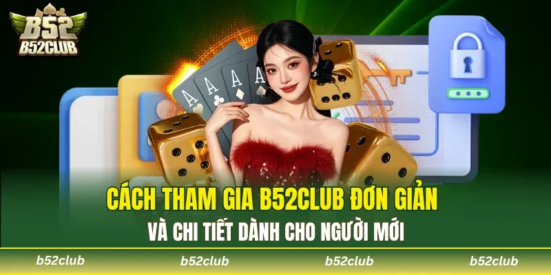 Cách tham gia B52club chi tiết dành cho người mới