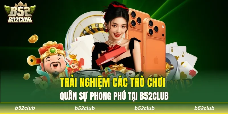 Trải nghiệm các trò chơi quân sự phong phú tại B52club
