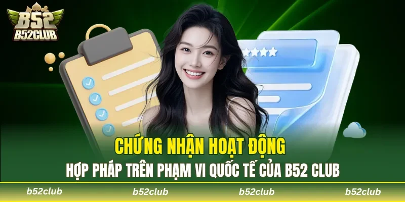 Chứng nhận hoạt động hợp pháp phạm vi quốc tế của B52 Club