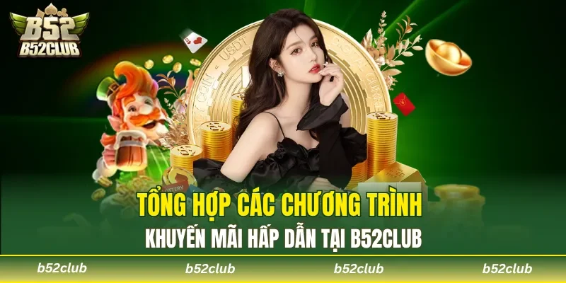 Tổng hợp các chương trình khuyến mãi hấp dẫn tại B52 Club