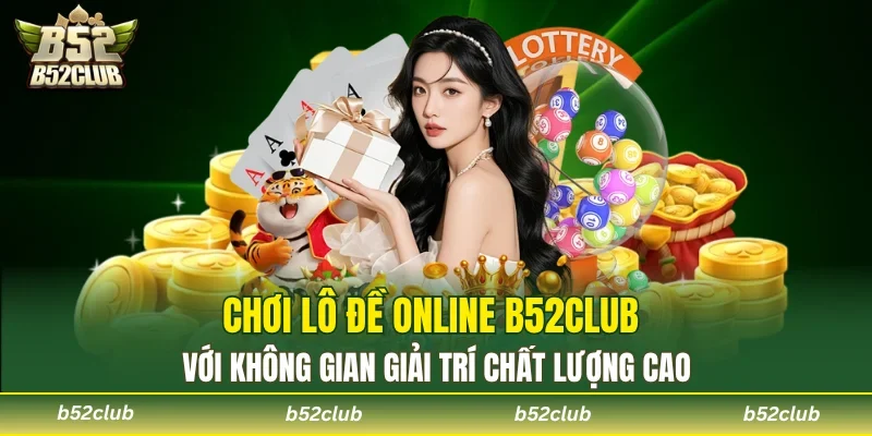 Cược lô đề quen thuộc song đầy mói mẻ tại cổng game