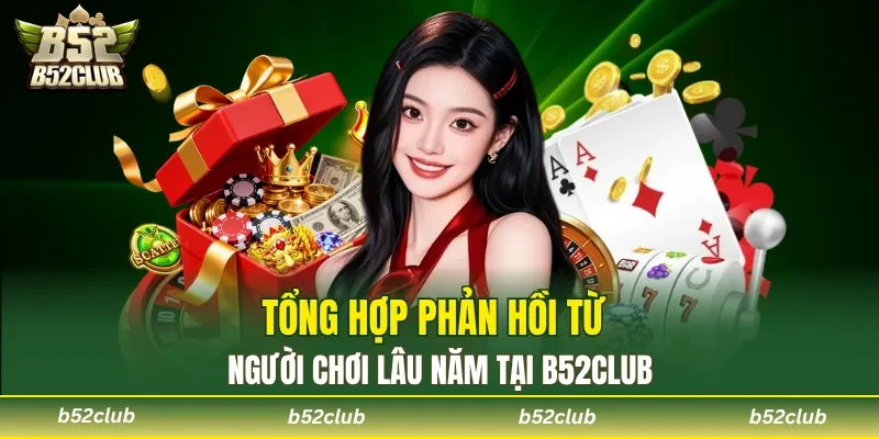 Tổng hợp phản hồi từ người chơi lâu năm tại B52club